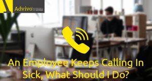 An Employee Keeps Calling in Sick, What Should I Do?